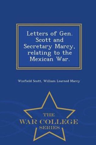 Cover of Letters of Gen. Scott and Secretary Marcy, Relating to the Mexican War. - War College Series