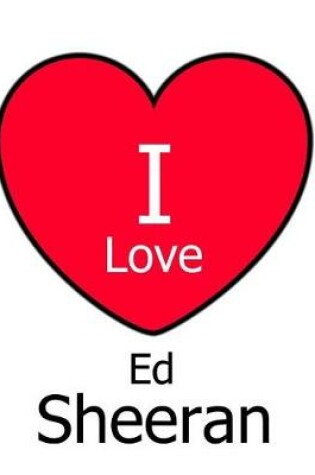 Cover of I Love Ed Sheeran