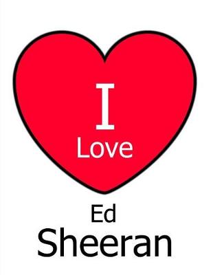 Book cover for I Love Ed Sheeran