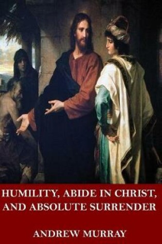Cover of Humility, Abide in Christ, and Absolute Surrender