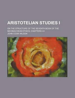 Book cover for Aristotelian Studies I; On the Structure of the Seventh Book of the Nicomachean Ethics, Chapters I-X