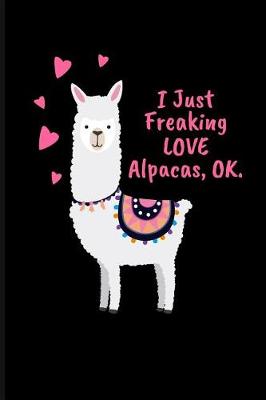 Book cover for I Just Freaking Love Alpacas, Ok.