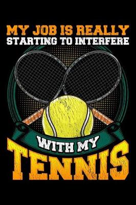 Book cover for My job is really starting to interfere with my tennis