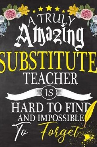 Cover of A Truly Amazing Substitute Teacher Is Hard To Find And impossible To Forget