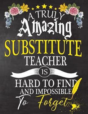 Book cover for A Truly Amazing Substitute Teacher Is Hard To Find And impossible To Forget