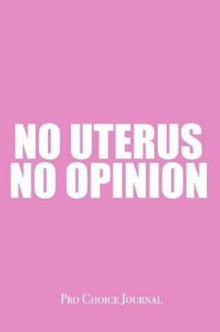 Cover of No Uterus No Opinion Pro Choice Journal