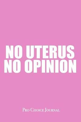 Book cover for No Uterus No Opinion Pro Choice Journal