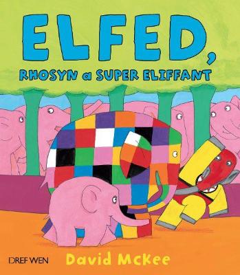 Book cover for Cyfres Elfed: Elfed, Rhosyn a Super Eliffant