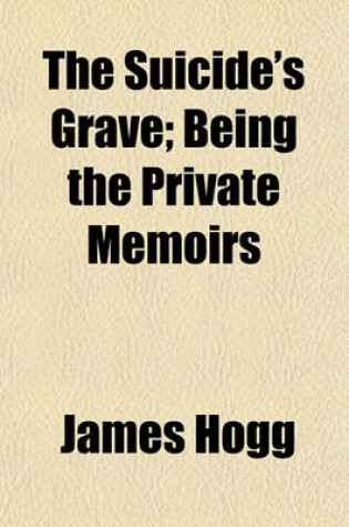 Cover of The Suicide's Grave; Being the Private Memoirs