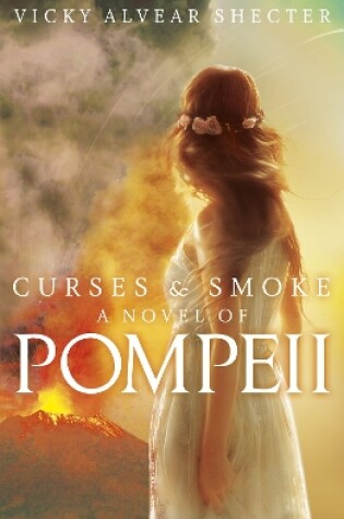 Cover of Curses and Smoke: A novel of Pompeii