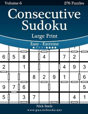 Cover of Consecutive Sudoku Large Print - Easy to Extreme - Volume 6 - 276 Logic Puzzles