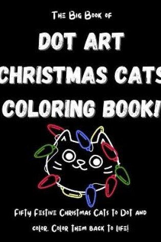 Cover of The Big Book of Dot Art Christmas Cats Coloring Book!