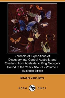 Book cover for Journals of Expeditions of Discovery Into Central Australia and Overland from Adelaide to King George's Sound in the Years 1840-1 - Volume I (Illustra