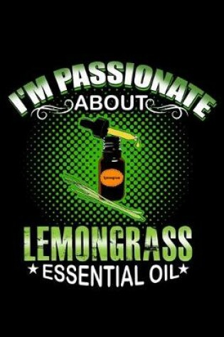Cover of I'm Passionate About Lemongrass Essential Oil