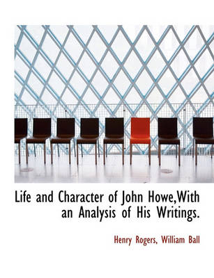 Book cover for Life and Character of John Howe, with an Analysis of His Writings.