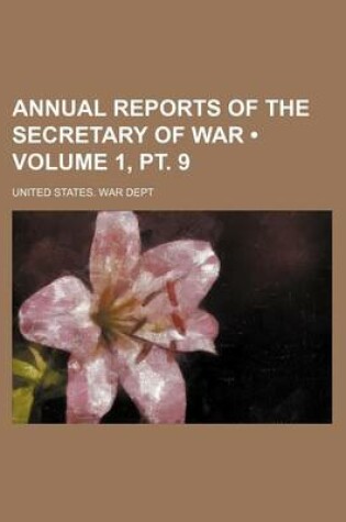 Cover of Annual Reports of the Secretary of War (Volume 1, PT. 9)