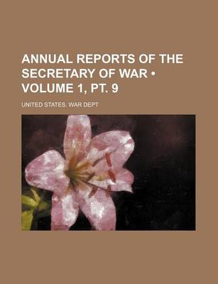 Book cover for Annual Reports of the Secretary of War (Volume 1, PT. 9)