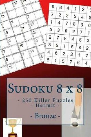 Cover of Sudoku 8 X 8 - 250 Killer Puzzles - Hermit - Bronze