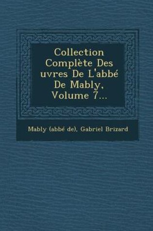 Cover of Collection Complete Des Uvres de L'Abbe de Mably, Volume 7...