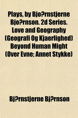 Book cover for Plays, by Bjo Rnstjerne Bjo Rnson. 2D Series. Love and Geography (Geografi Og Kjaerlighed) Beyond Human Might (Over Evne; Annet Stykke)