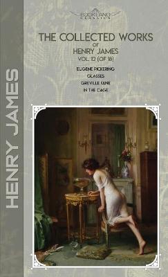 Cover of The Collected Works of Henry James, Vol. 12 (of 18)