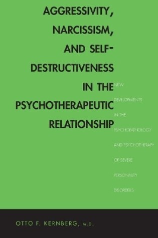 Cover of Aggressivity, Narcissism, and Self-Destructiveness in the Psychotherapeutic Relationship