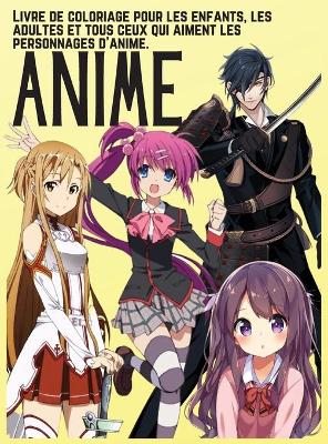Book cover for ANIME - Livre de coloriage pour les enfants, les adultes et tous ceux qui aiment les personnages d'anime