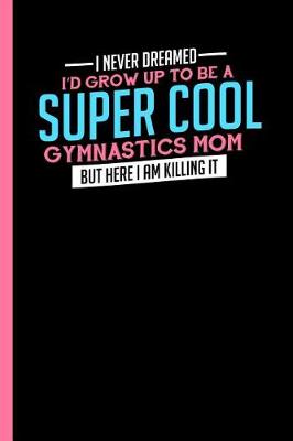 Book cover for I Never Dreamed To Be A Super Cool Gymnastics Mom