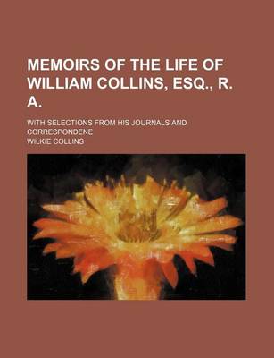 Book cover for Memoirs of the Life of William Collins, Esq., R. A. (Volume 1); With Selections from His Journals and Correspondene