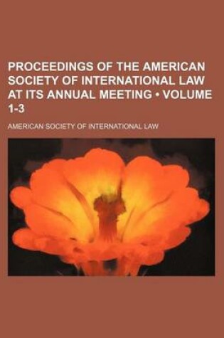 Cover of Proceedings of the American Society of International Law at Its Annual Meeting (Volume 1-3)