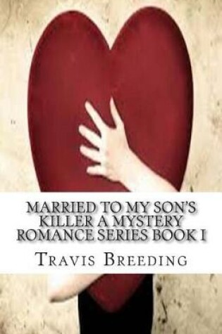 Cover of Married to My Son's Killer A Mystery Romance Series Book I