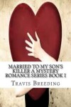 Book cover for Married to My Son's Killer A Mystery Romance Series Book I