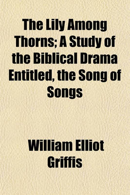 Book cover for The Lily Among Thorns; A Study of the Biblical Drama Entitled, the Song of Songs