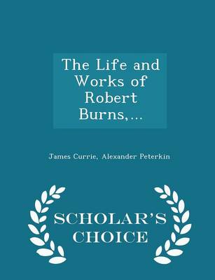 Book cover for The Life and Works of Robert Burns, ... - Scholar's Choice Edition