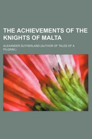 Cover of The Achievements of the Knights of Malta