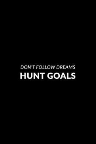 Cover of Don't Follow Dreams Hunt Goals 2019 Planners