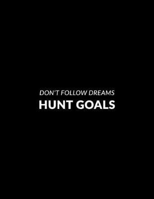 Cover of Don't Follow Dreams Hunt Goals 2019 Planners