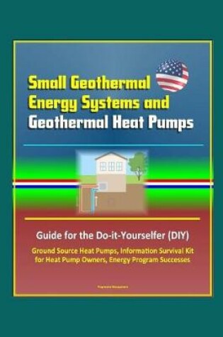 Cover of Small Geothermal Energy Systems and Geothermal Heat Pumps