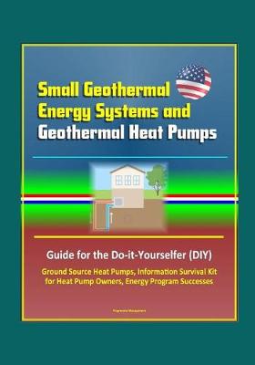 Book cover for Small Geothermal Energy Systems and Geothermal Heat Pumps
