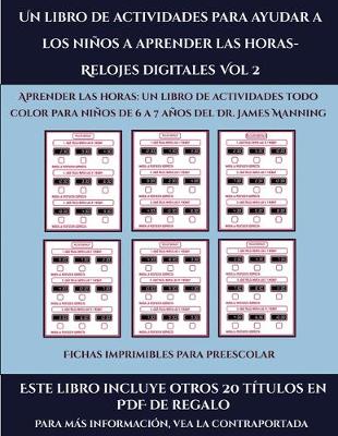Book cover for Fichas imprimibles para preescolar (Un libro de actividades para ayudar a los niños a aprender las horas- Relojes digitales Vol 2)
