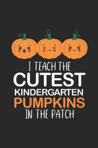 Cover of I Teach The Cutest Kindergarten Pumpkins In The Patch