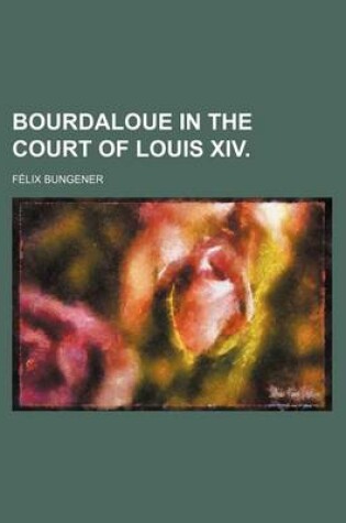 Cover of Bourdaloue in the Court of Louis XIV.
