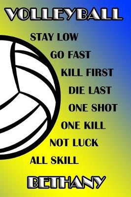 Book cover for Volleyball Stay Low Go Fast Kill First Die Last One Shot One Kill Not Luck All Skill Bethany