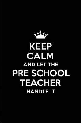 Book cover for Keep Calm and Let the Pre School Teacher Handle It