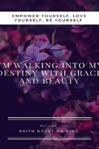 Cover of I'm Walking into My Destiny with Grace and Beauty