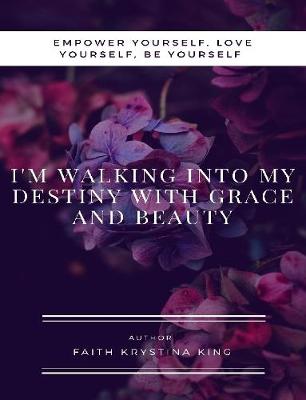 Book cover for I'm Walking into My Destiny with Grace and Beauty