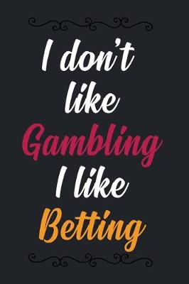 Book cover for I don't like Gambling I like Betting