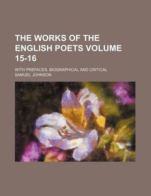 Book cover for The Works of the English Poets Volume 15-16; With Prefaces, Biographical and Critical