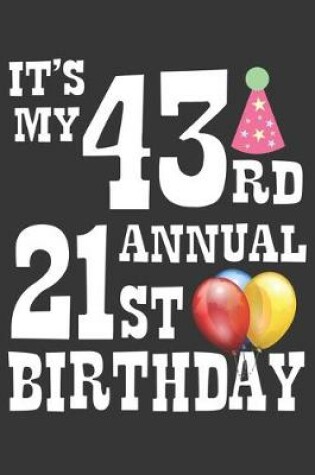 Cover of Its My 43rd Annual 21st Birthday Notebook
