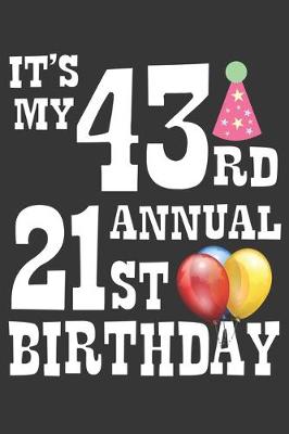 Book cover for Its My 43rd Annual 21st Birthday Notebook